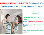 RỐI LOẠN BÙNG NỔ LIÊN TỤC GÂY RA SỰ XÁO TRỘN GÌ Ở TRẺ  NHỎ VÀ THANH THIẾU NIÊN?